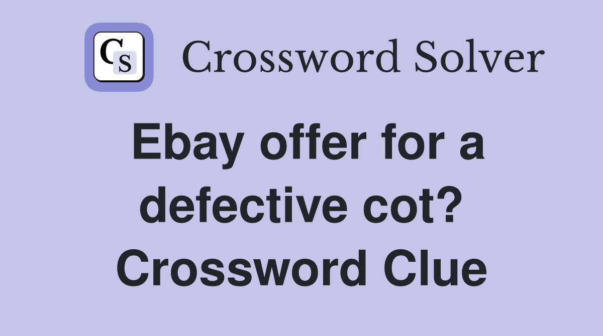 Ebay offer for a defective cot? Crossword Clue