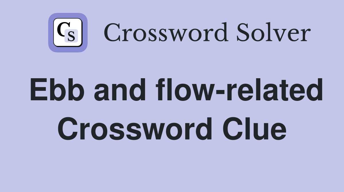Ebb and flow-related Crossword Clue