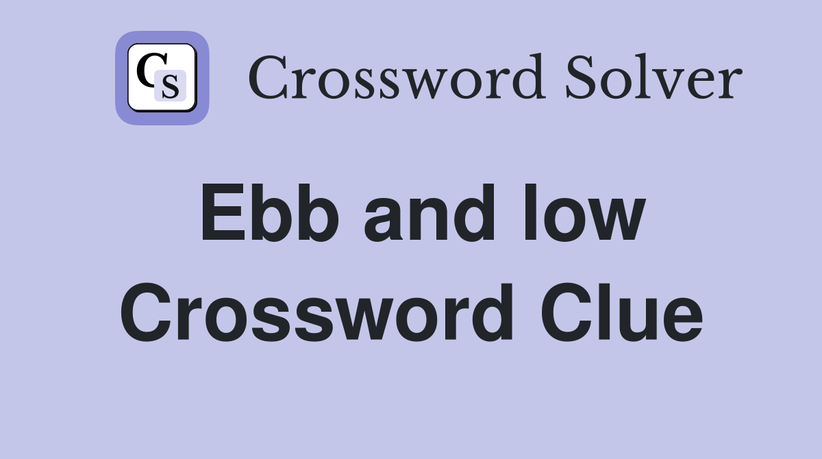 Ebb and low Crossword Clue