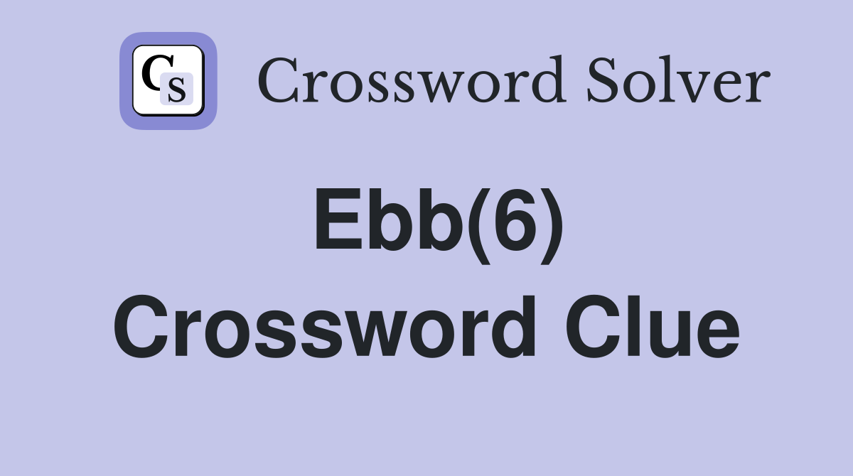 Ebb(6) Crossword Clue