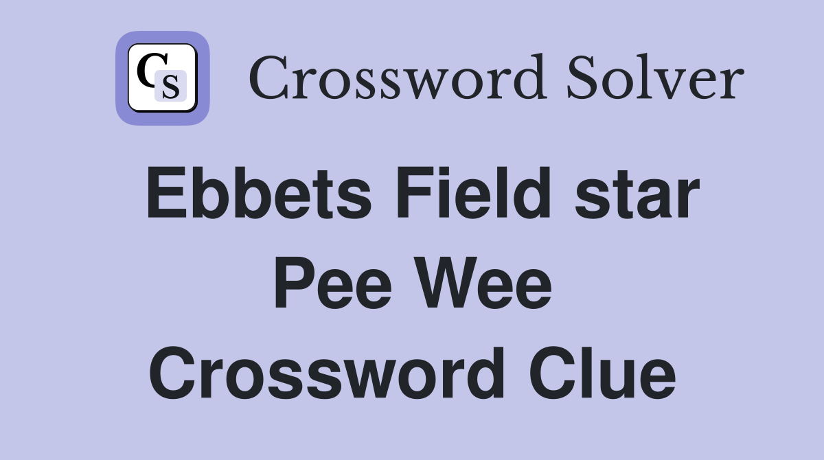 Ebbets Field star Pee Wee Crossword Clue
