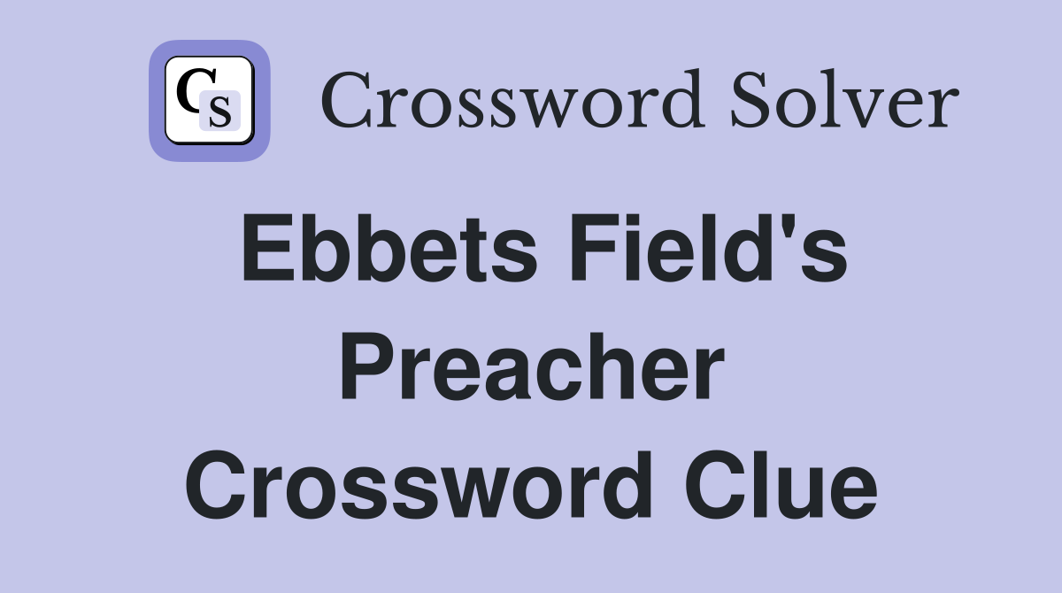 Ebbets Field's Preacher Crossword Clue