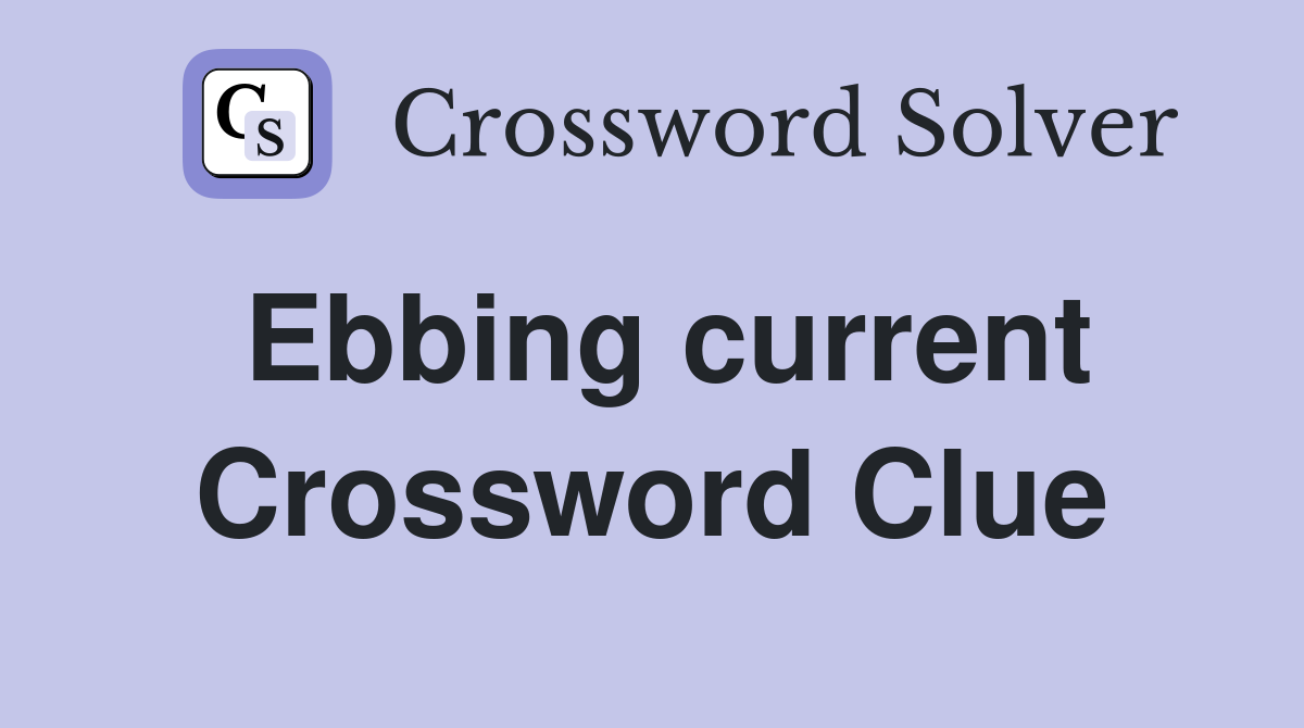 Ebbing current Crossword Clue