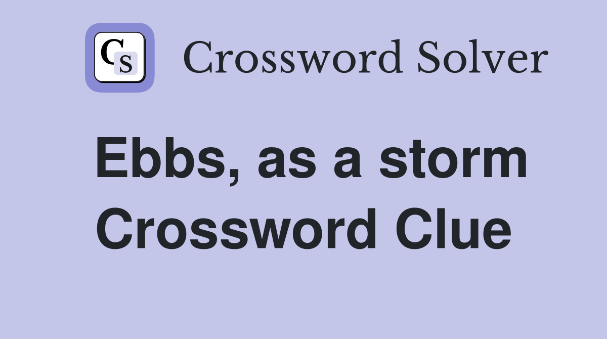 Ebbs, as a storm Crossword Clue