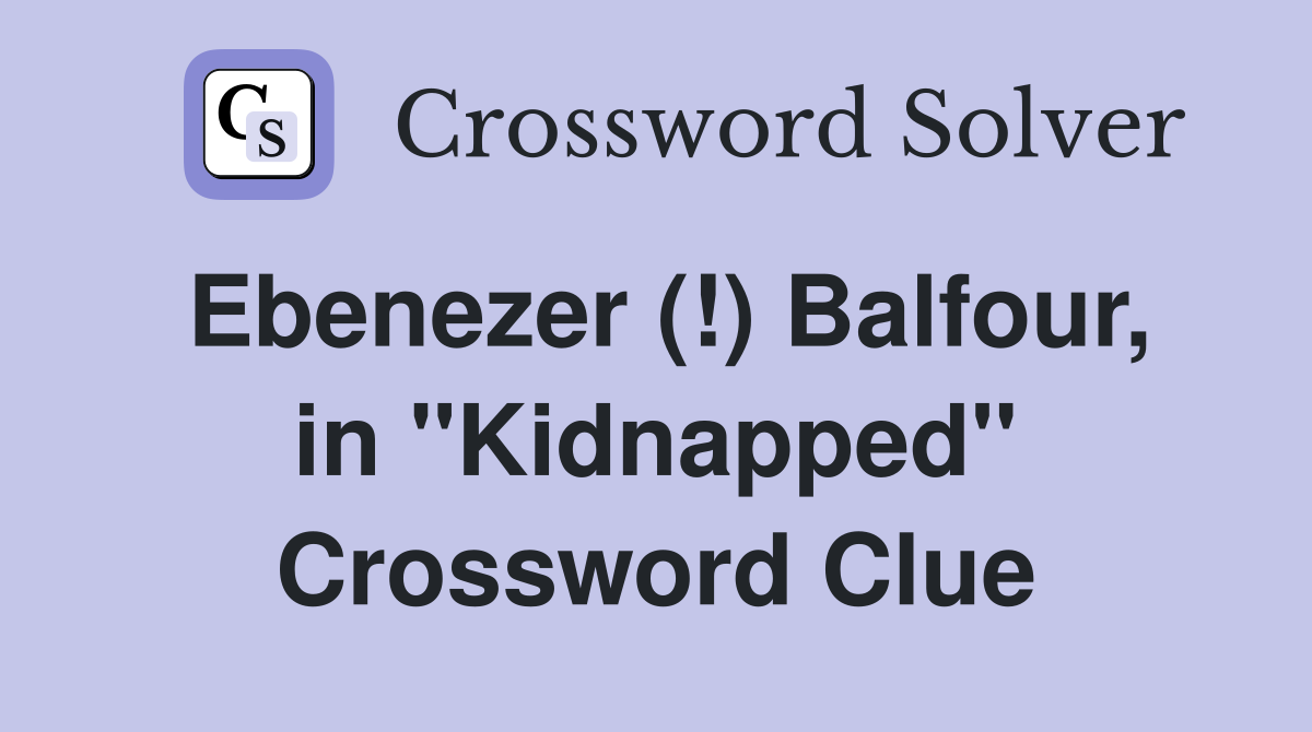 Ebenezer (!) Balfour, in ''Kidnapped'' Crossword Clue