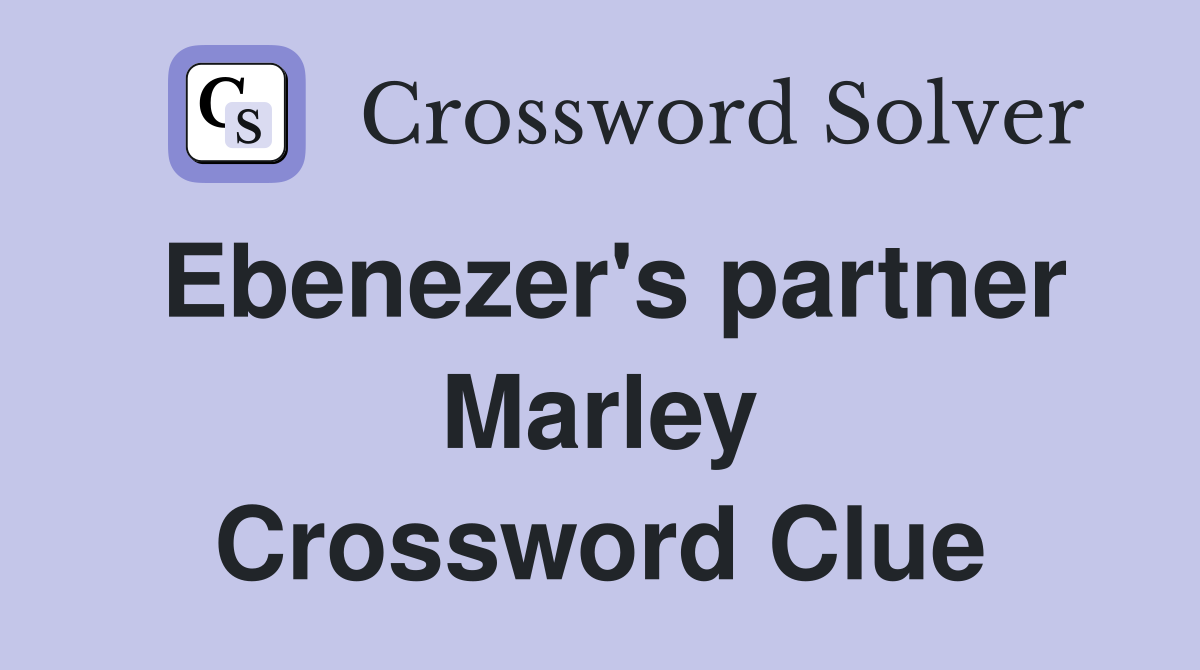 Ebenezer's partner Marley Crossword Clue