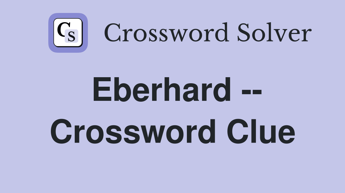 Eberhard -- Crossword Clue