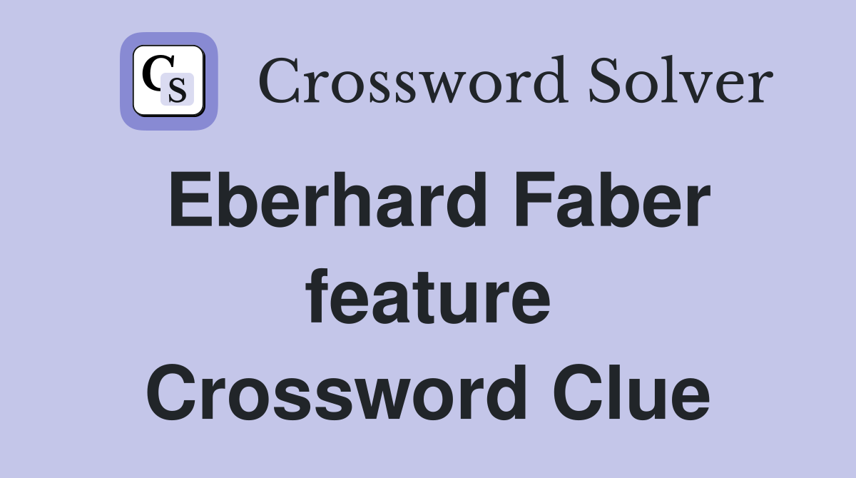 Eberhard Faber feature Crossword Clue