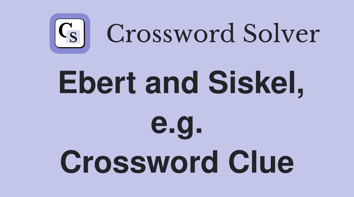 Ebert and Siskel, e.g. Crossword Clue