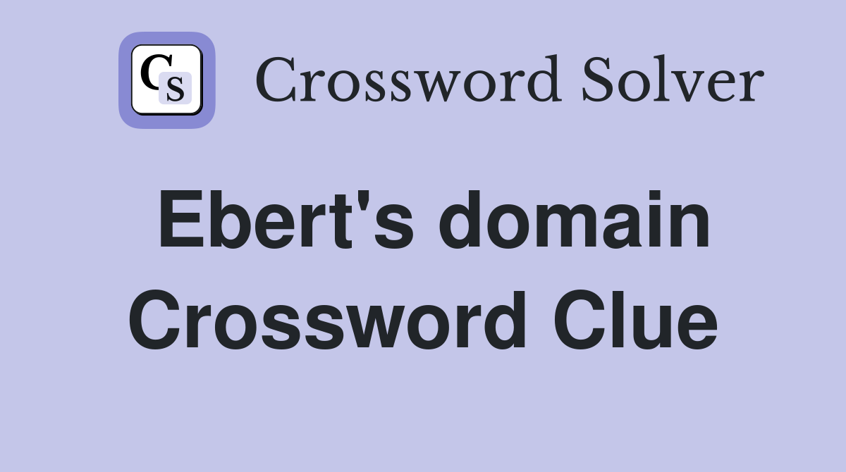 Ebert's domain Crossword Clue
