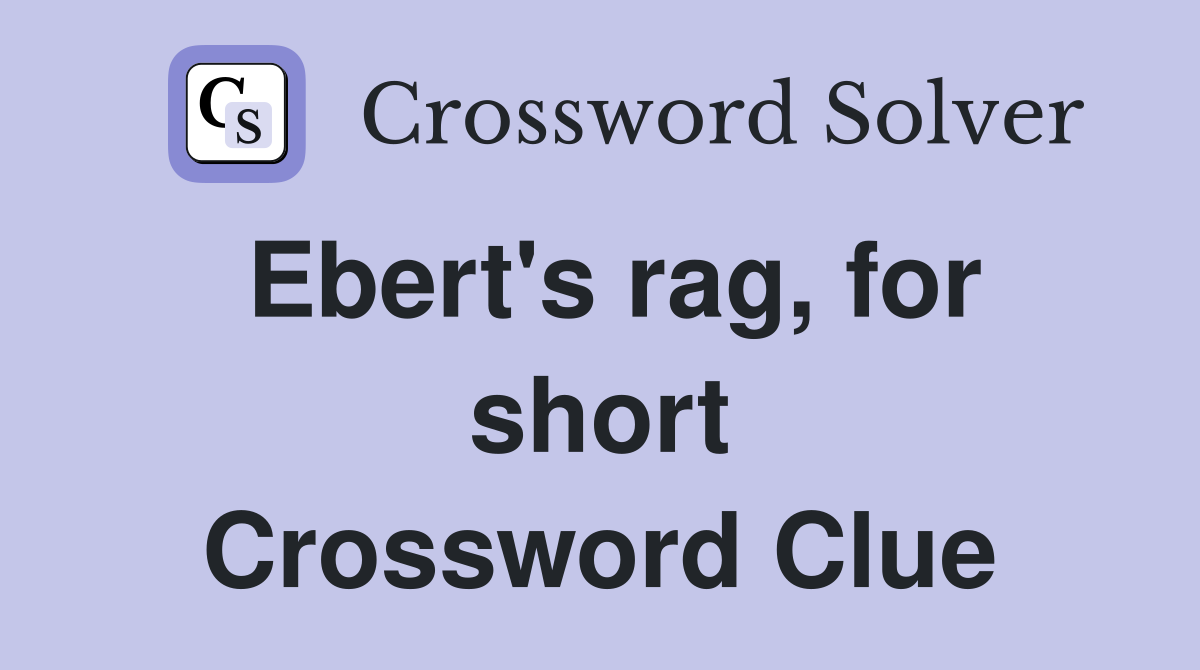 Ebert's rag, for short Crossword Clue