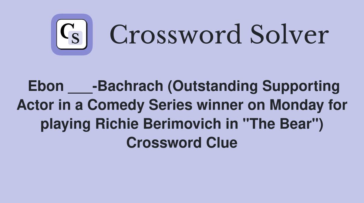 Ebon ___-Bachrach (Outstanding Supporting Actor in a Comedy Series winner on Monday for playing Richie Berimovich in "The Bear") Crossword Clue