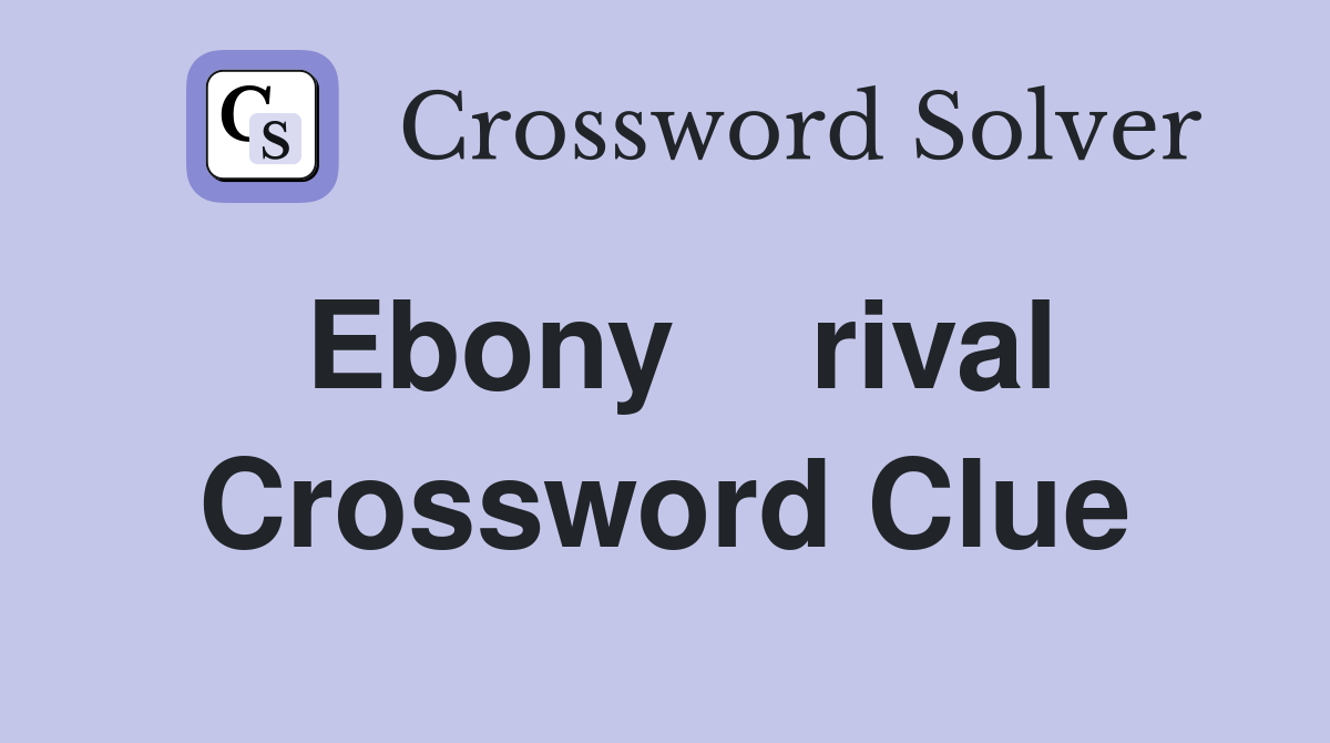 Ebony    rival Crossword Clue