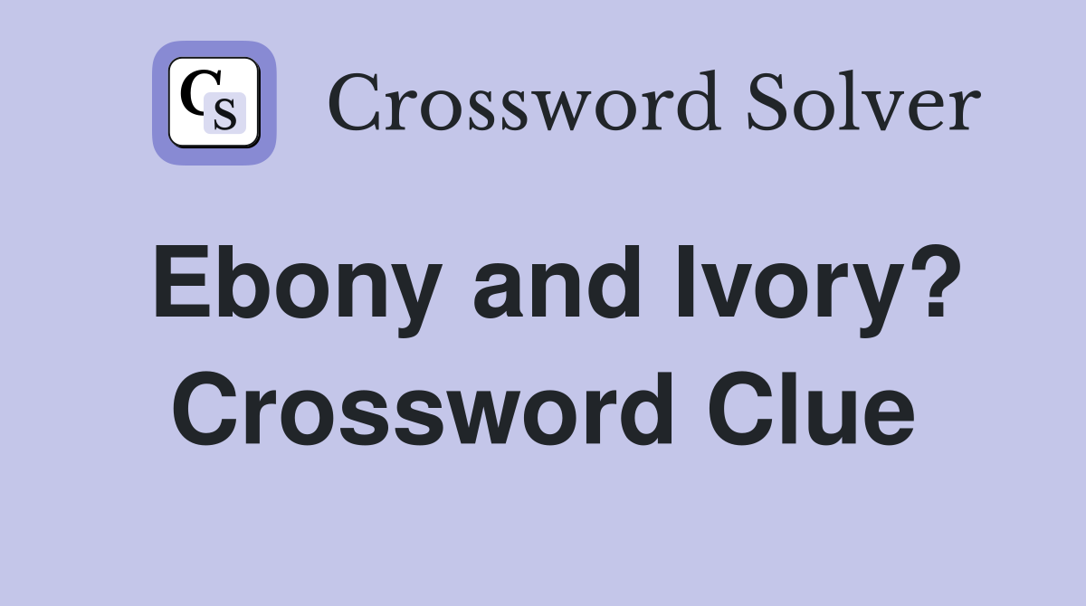 Ebony and Ivory? Crossword Clue