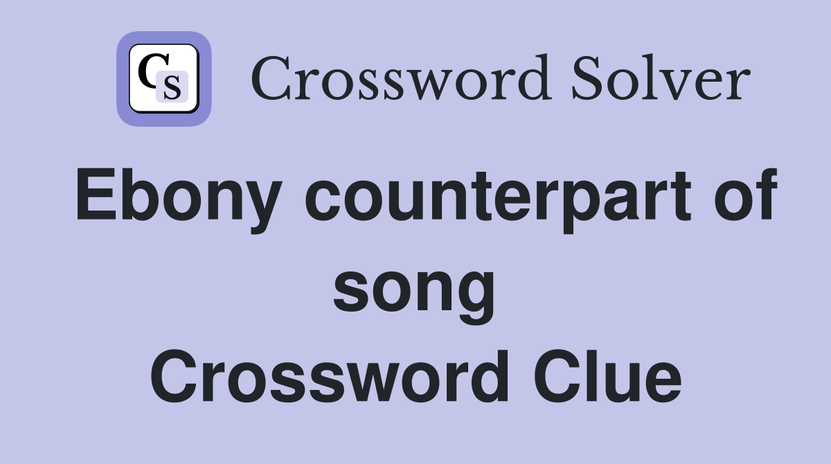 Ebony counterpart of song Crossword Clue