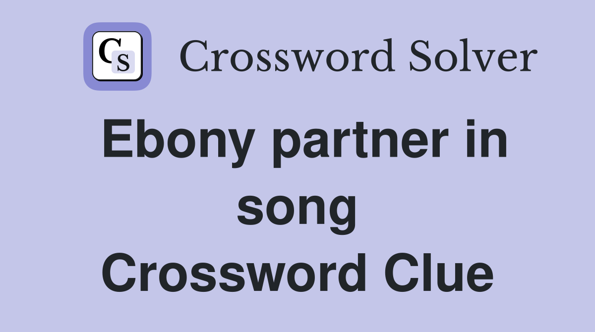 Ebony partner in song Crossword Clue