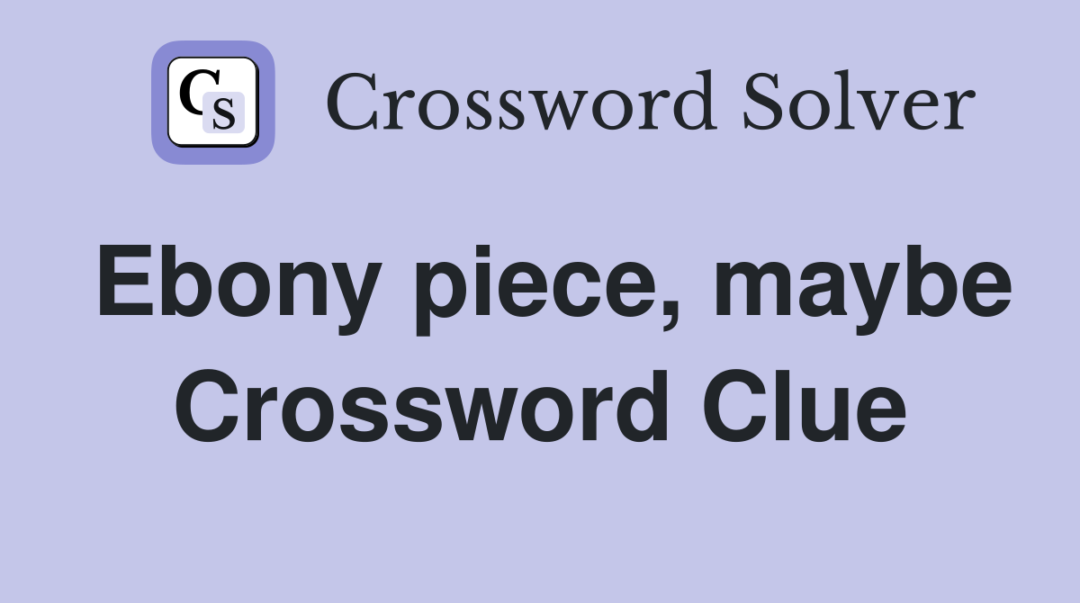 Ebony piece, maybe Crossword Clue