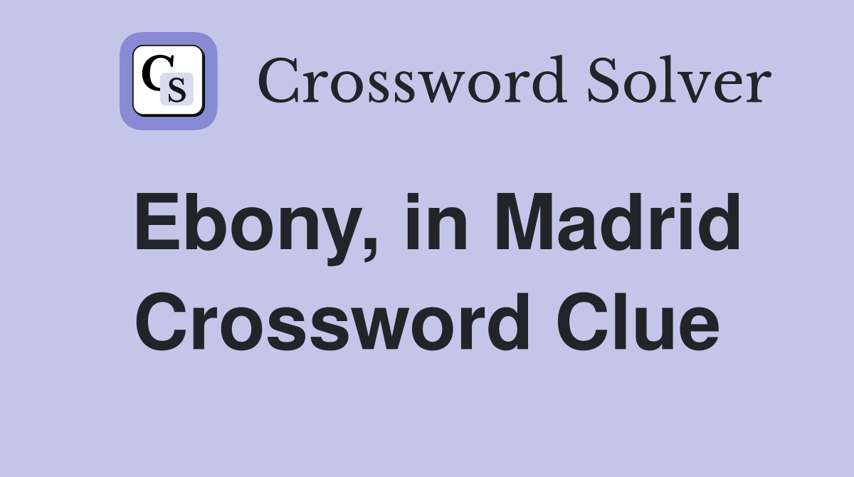 Ebony, in Madrid Crossword Clue