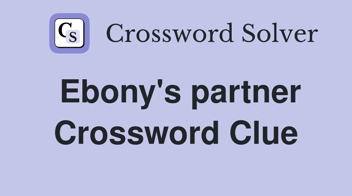 Ebony's partner Crossword Clue