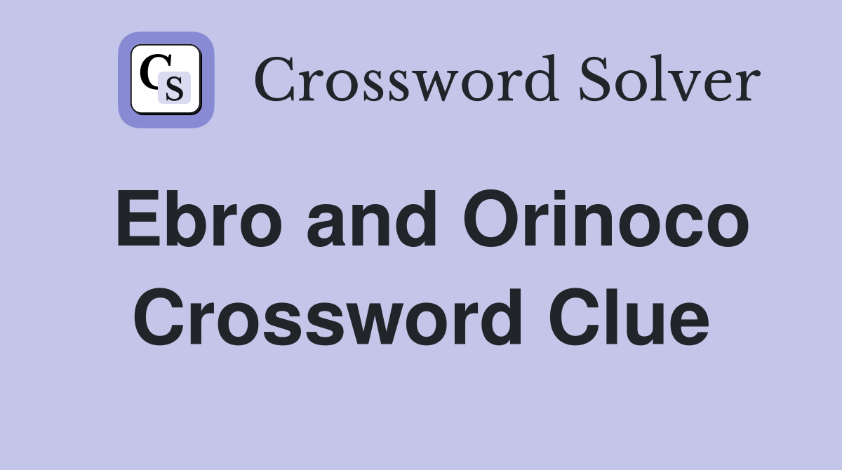 Ebro and Orinoco Crossword Clue