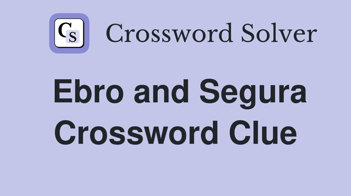 Ebro and Segura Crossword Clue