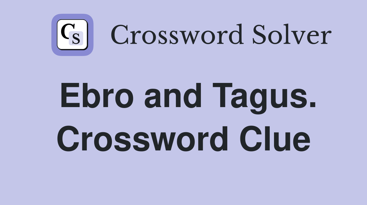 Ebro and Tagus. Crossword Clue