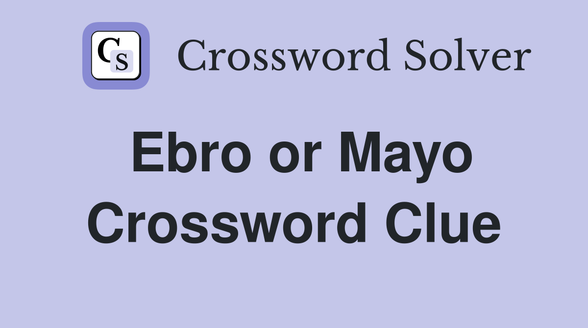 Ebro or Mayo Crossword Clue