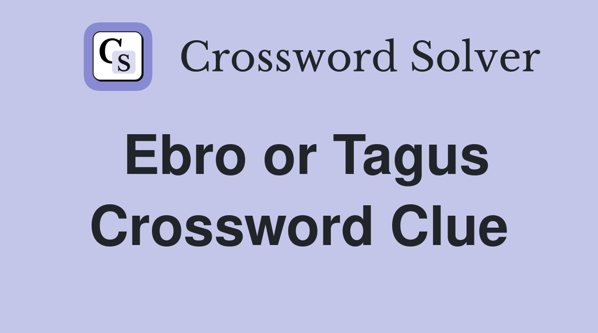 Ebro or Tagus Crossword Clue