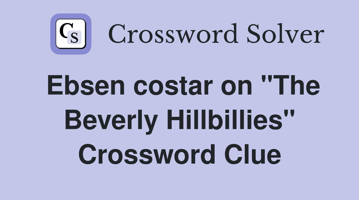 Ebsen costar on "The Beverly Hillbillies" Crossword Clue