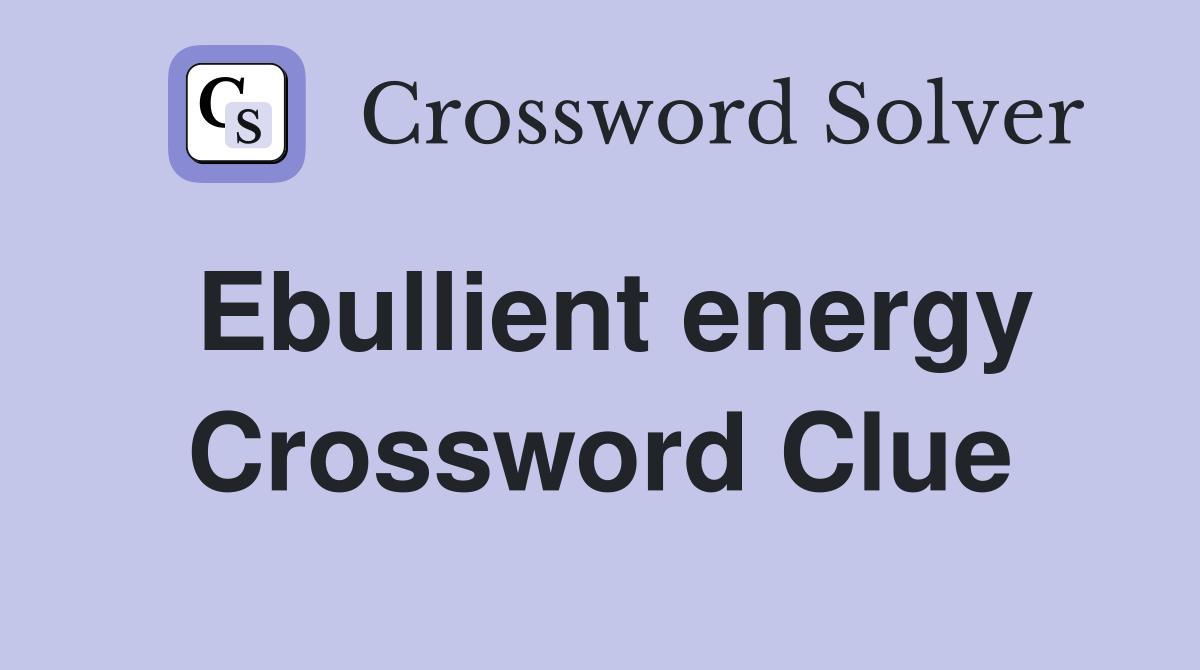 Ebullient energy Crossword Clue