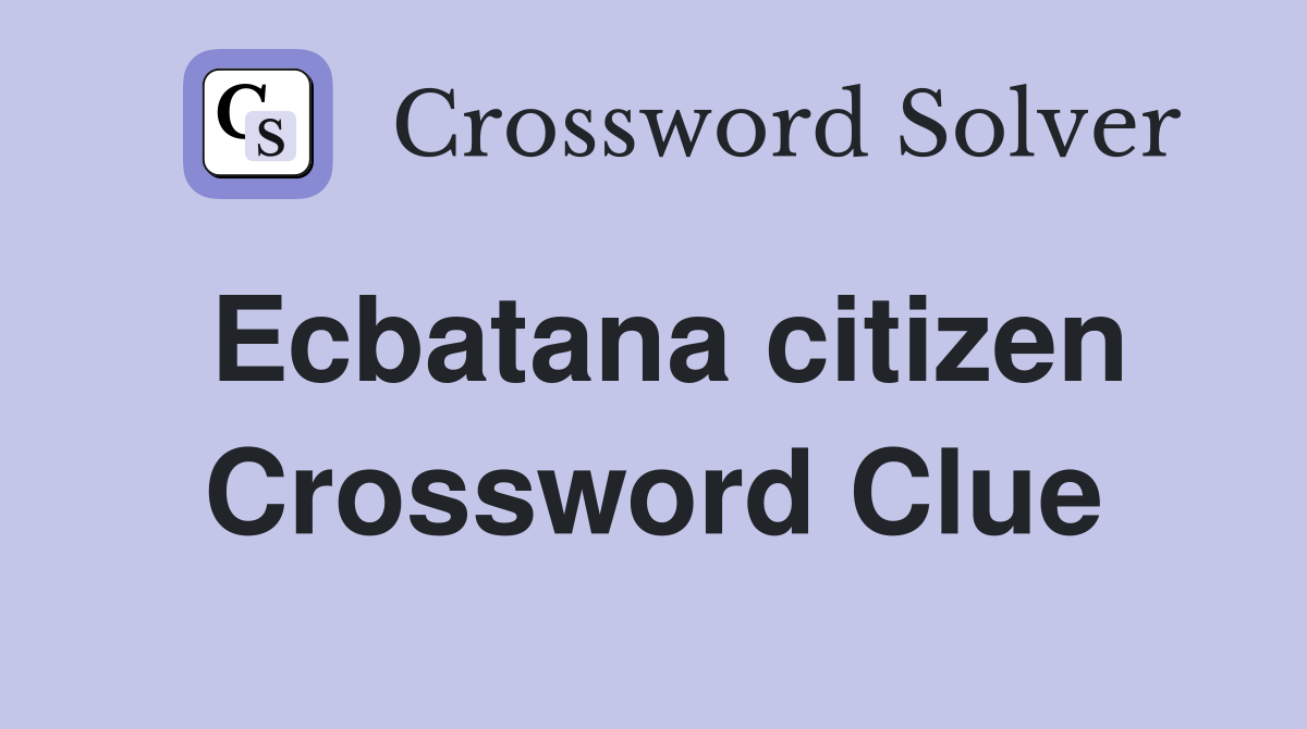Ecbatana citizen Crossword Clue