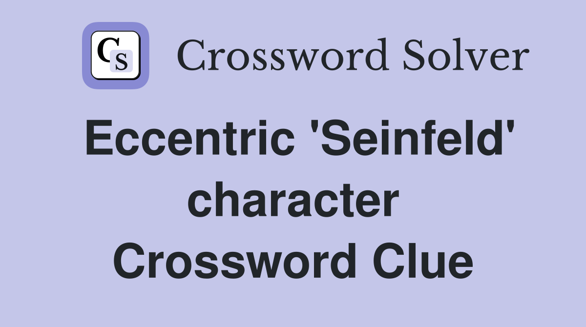 Eccentric 'Seinfeld' character Crossword Clue