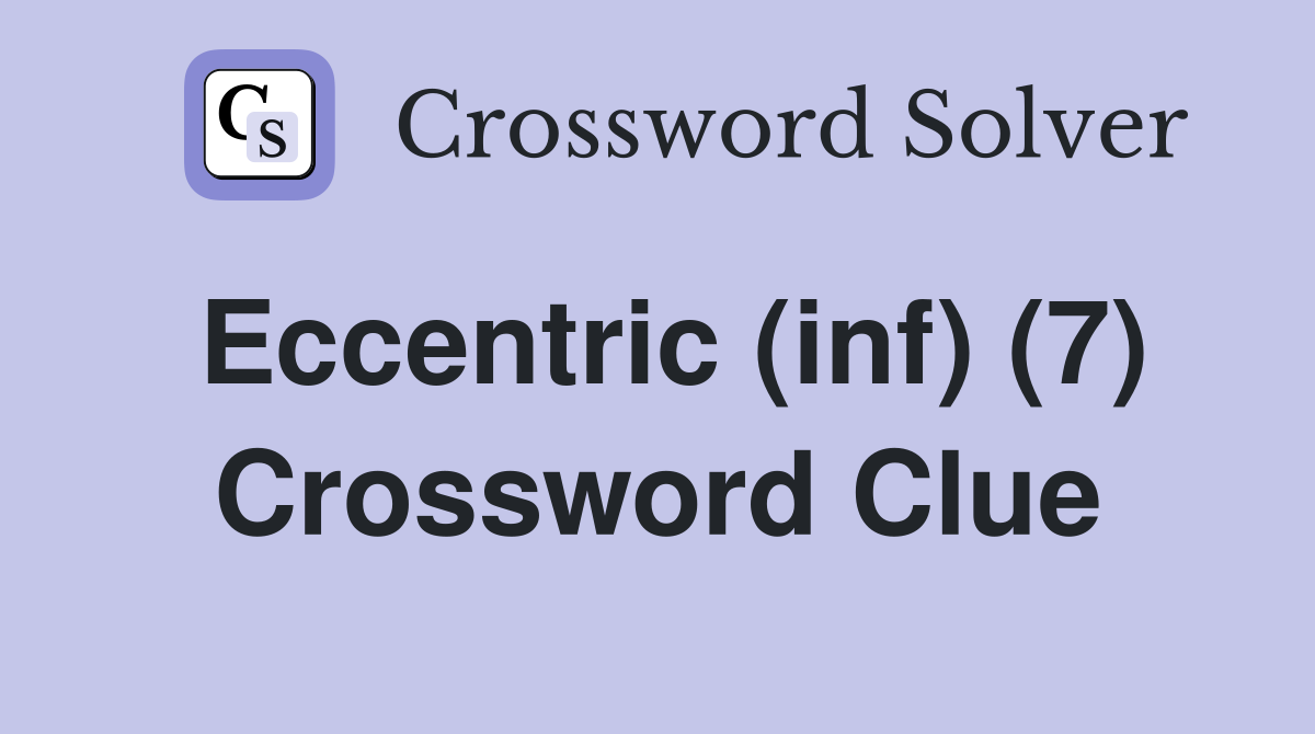 Eccentric (inf) (7) Crossword Clue