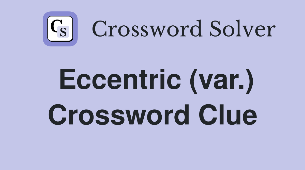 Eccentric (var.) Crossword Clue