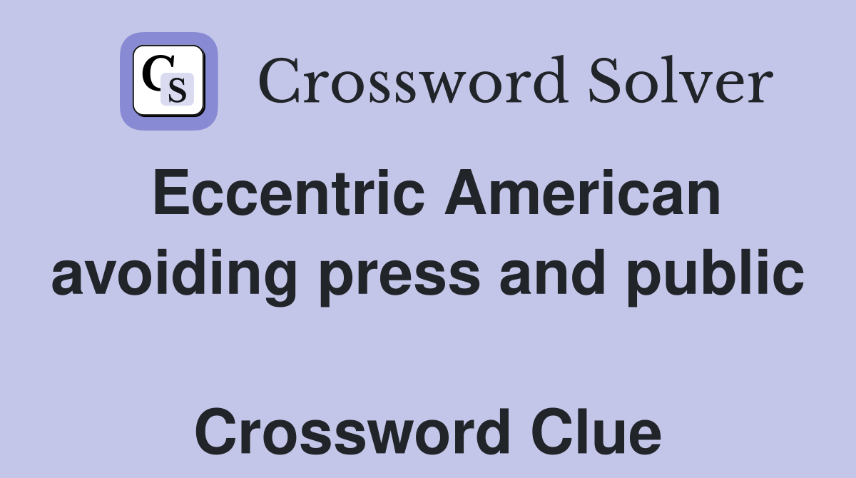 Eccentric American avoiding press and public  Crossword Clue