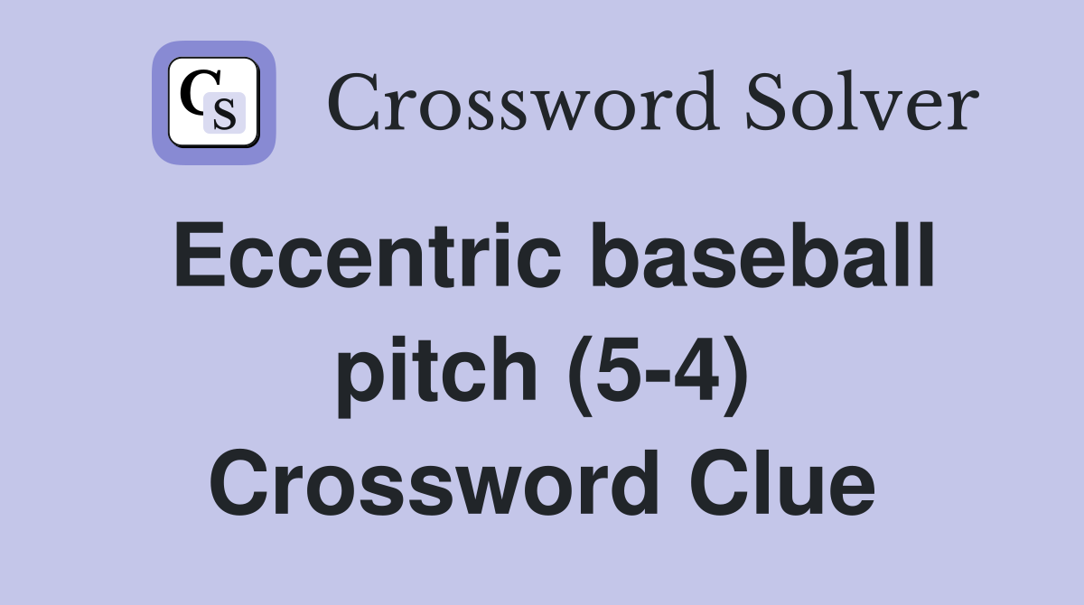 Eccentric baseball pitch (5-4) Crossword Clue
