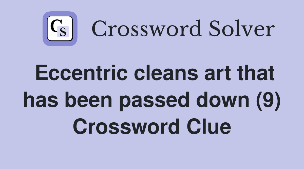 Eccentric cleans art that has been passed down (9) Crossword Clue
