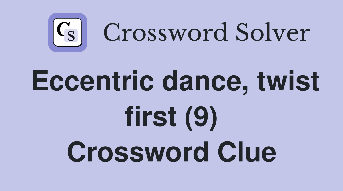 Eccentric dance, twist first (9) Crossword Clue