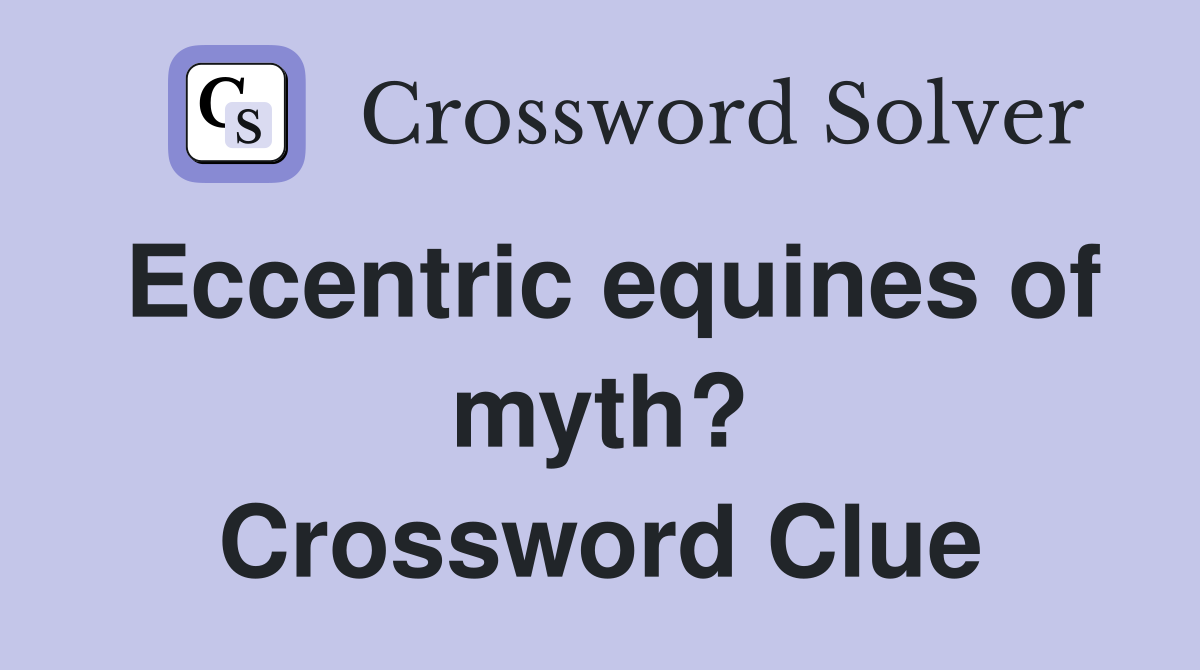 Eccentric equines of myth? Crossword Clue