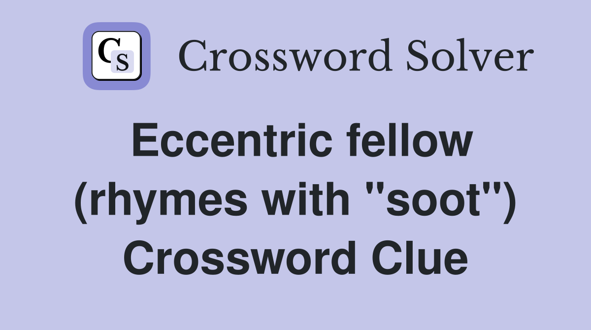 Eccentric fellow (rhymes with "soot") Crossword Clue