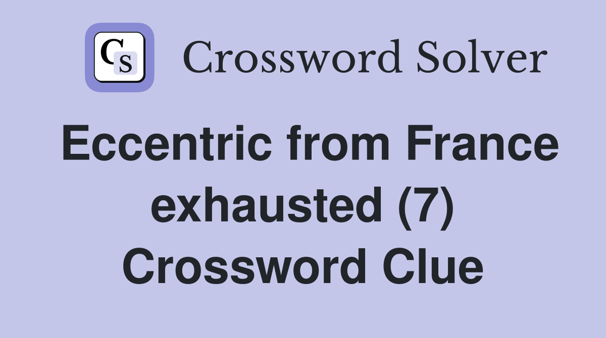 Eccentric from France exhausted (7) Crossword Clue