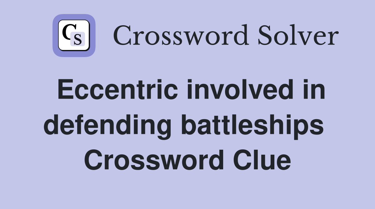 Eccentric involved in defending battleships  Crossword Clue