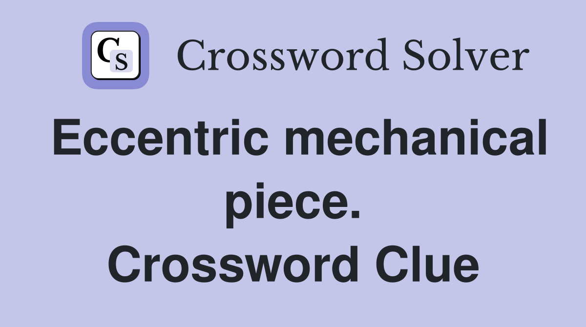Eccentric mechanical piece. Crossword Clue