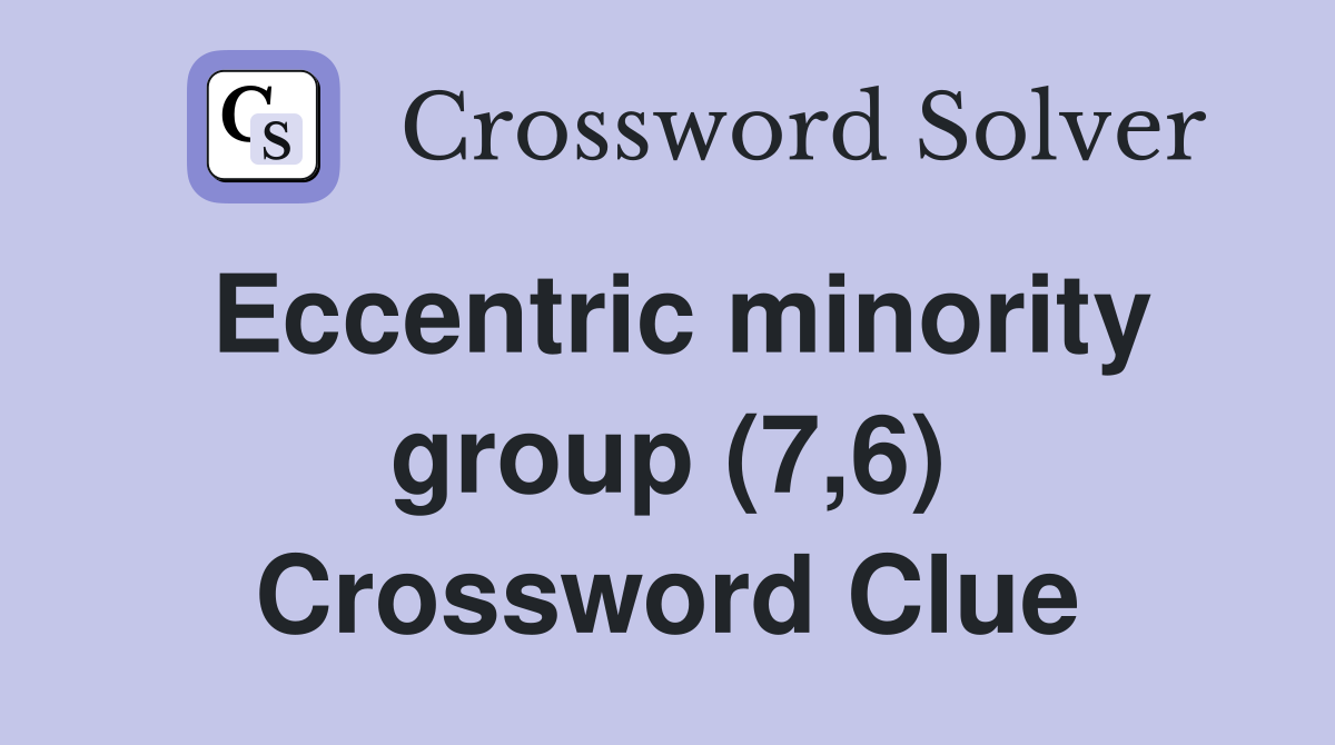 Eccentric minority group (7,6) Crossword Clue