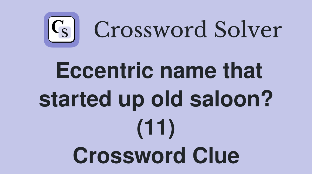 Eccentric name that started up old saloon? (11) Crossword Clue