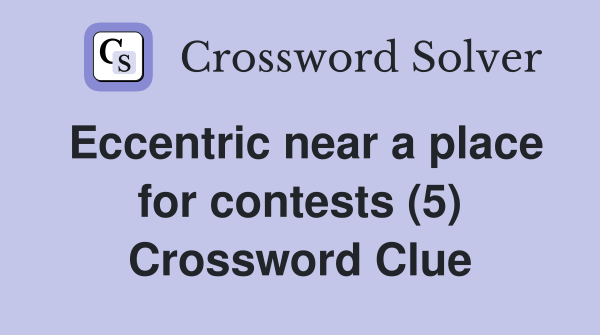 Eccentric near a place for contests (5) Crossword Clue