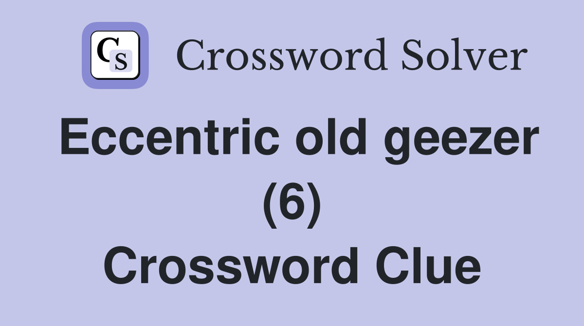 Eccentric old geezer (6) Crossword Clue