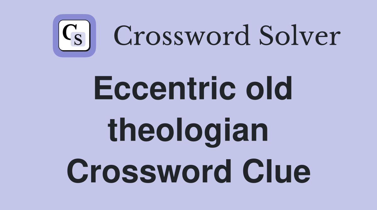 Eccentric old theologian Crossword Clue