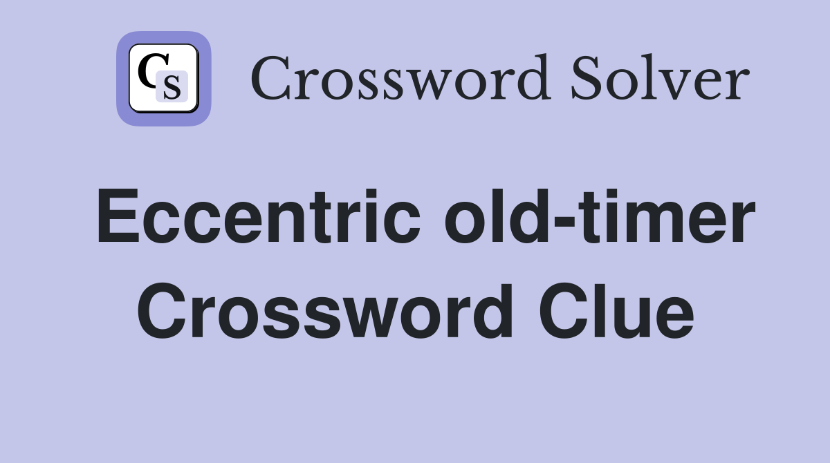 Eccentric old-timer Crossword Clue