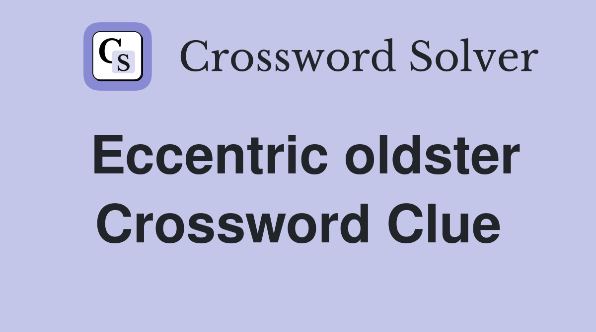 Eccentric oldster Crossword Clue